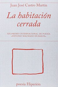 La habitacion cerrada: XIC Premio Internacional de Poesia Â«Antonio Machado en BaezaÂ» (poesia Hiperion) (Spanish Edition)