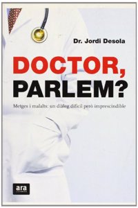 Doctor, parlem?: Metges i malalts: un dialeg dificil pero imprescindible (Catalan Edition)