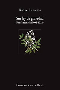 Sin ley de gravedad: Poesia reunida