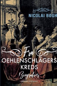 Fra Oehlenschlägers kreds. Biografier