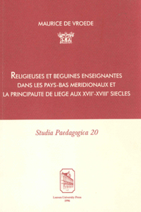 Religieuses Et Beguines Enseignantes Dans Les Pays-Bas Meridionaux Et La Principaute de Liege Aux Xviie-Xviiie Siecles