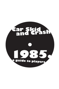 Car Skid and Crash 1985 a guide to players