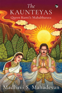 The Kaunteyas : Queen Kuntiâ€™s Mahabharata