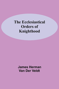 Ecclesiastical Orders Of Knighthood