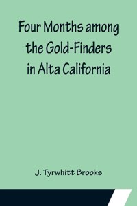 Four Months among the Gold-Finders in Alta California