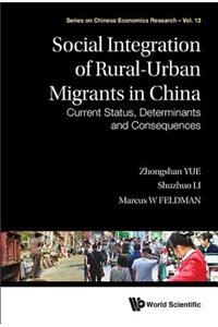 Social Integration Of Rural-urban Migrants In China: Current Status, Determinants And Consequences
