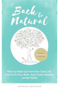 Back to Natural: How to Wake Up from Your Toxic Life, Tune in to Your Body, and Create Healthy, Loving Habits