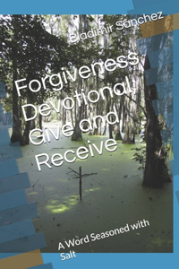 Forgiveness Devotional, Give and Receive