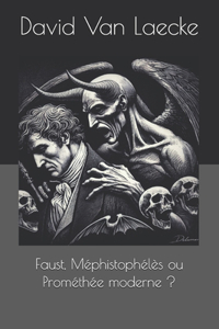 Faust, Méphistophélès ou Prométhée moderne ?