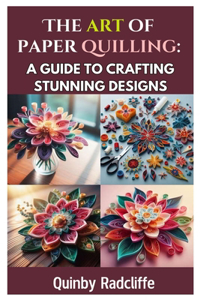 The Art of Paper Quilling