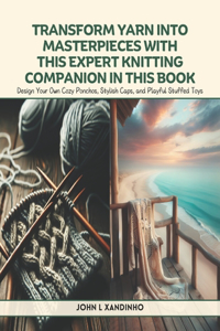 Transform Yarn into Masterpieces with This Expert Knitting Companion in this Book