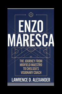 Enzo Maresca: The Journey from Midfield Maestro to Chelsea's Visionary Coach