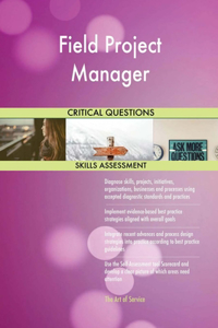 Field Project Manager Critical Questions Skills Assessment