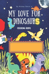 My Love For Dinosaurs Coloring Book