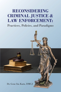 Reconsidering Criminal Justice and Law Enforcement