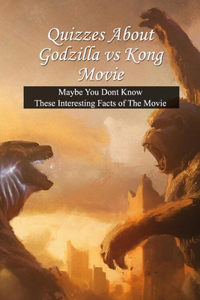 Quizzes About Godzilla vs Kong Movie