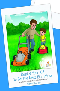 Inspire Your Kid To Be The Next Elon Musk
