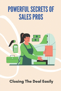 Powerful Secrets Of Sales Pros