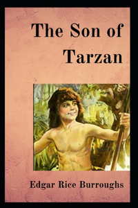 The Son of Tarzan: Edgar Rice Burroughs ( Adventure fiction, Fantasy Fiction, Reference work ) [Annotated]