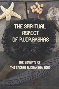 The Spiritual Aspect Of Rudrakshas