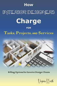 How Interior Designers Charge for Tasks, Projects, and Services