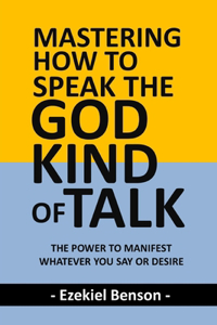 Mastering How To Speak The God-Kind Of Talk