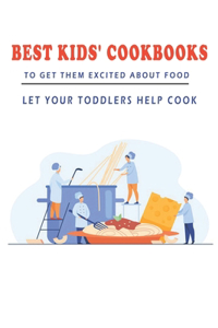 Best Kids_ Cookbooks To Get Them Excited About Food_ Let Your Toddlers Help Cook