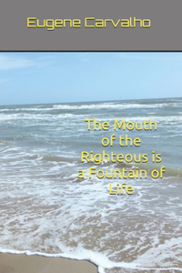 Mouth of the Righteous is a Fountain of Life