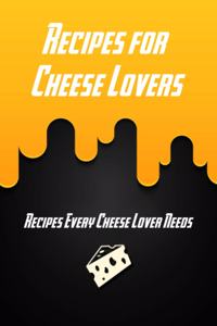 Recipes for Cheese Lovers