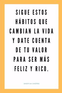 Sigue estos hábitos que cambian la vida y date cuenta de tu valor para ser más feliz y rico.