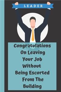 Congratulations On Leaving Your Job Without Being Escorted From The Building