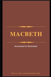 Macbeth (Annotated & Illustrated) Unabridged Play