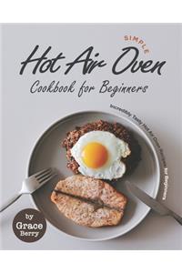Simple Hot Air Oven Cookbook for Beginners