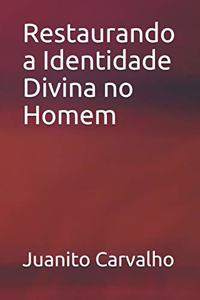 Restaurando a Identidade Divina no Homem