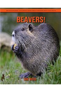 Beavers! An Educational Children's Book about Beavers with Fun Facts