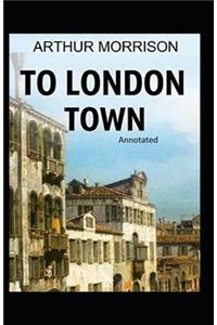 To London Town Annotated
