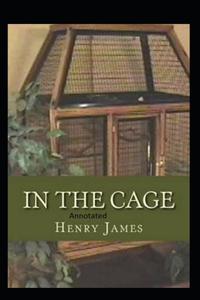 In the Cage- By Henry James(Annotated)