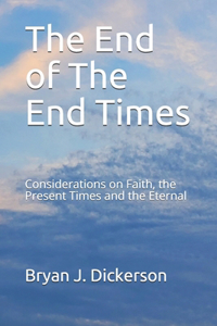 The End of The End Times: Considerations on Faith, the Present Times and the Eternal