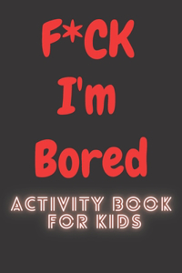 F*CK I'm Bored