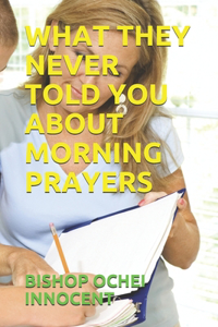What They Never Told You about Morning Prayers