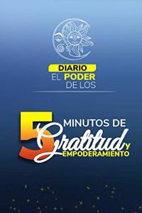 Poder de Los 5 Minutos de Gratitud Y Empoderamiento Personal .