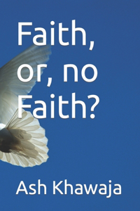 Faith, or, no Faith?