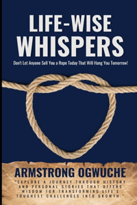 Life-Wise Whispers