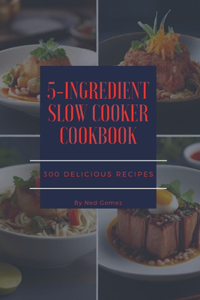 5-Ingredient Slow Cooker Cookbook