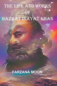 Life and Works of Hazrat Inayat Khan