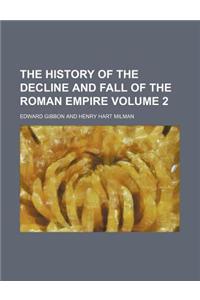 The History of the Decline and Fall of the Roman Empire Volume 2