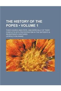 The History of the Popes (Volume 1); Their Church and State, and Especially of Their Conflicts with Protestantism in the Sixteenth & Seventeenth Centu