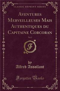 Aventures Merveilleuses Mais Authentiques du Capitaine Corcoran, Vol. 2 (Classic Reprint)