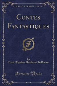 Contes Fantastiques (Classic Reprint)
