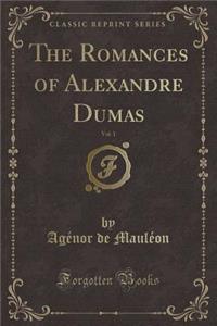 The Romances of Alexandre Dumas, Vol. 1 (Classic Reprint)